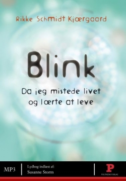 Rikke Schmidt Kjærgaard: Blink : da jeg mistede livet og lærte at leve