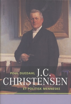 Poul Duedahl: J.C. Christensen : et politisk menneske