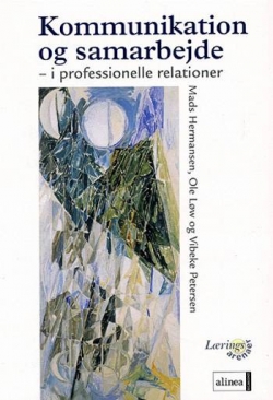 Mads Hermansen (f. 1946), Vibeke Petersen (f. 1953-11-29), Ole Løw: Kommunikation og samarbejde : i professionelle relationer