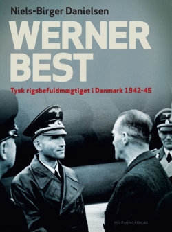 Niels-Birger Danielsen: Werner Best : tysk rigsbefuldmægtiget i Danmark 1942-1945