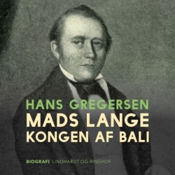 Hans Gregersen (f. 1946): Mads Lange - kongen af Bali