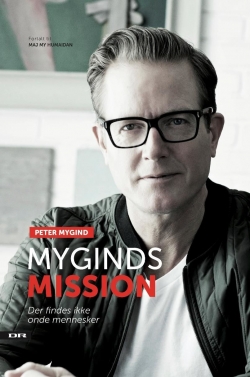 Peter Mygind (f. 1963): Myginds mission : der findes ikke onde mennesker