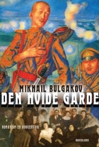 Michail Bulgakov: Den hvide garde : roman om en borgerkrig