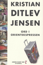 Kristian Ditlev Jensen (f. 1971): Ord i Orientekspressen : rejseskildringer