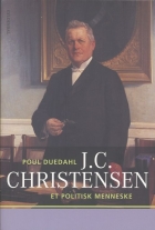 Poul Duedahl: J.C. Christensen : et politisk menneske