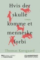 Thomas Korsgaard (f. 1995): Hvis der skulle komme et menneske forbi : roman