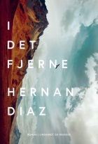 Hernan Diaz (f. 1973): I det fjerne : roman