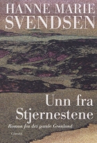 Hanne Marie Svendsen (f. 1933): Unn fra Stjernestene : en roman fra det gamle Grønland