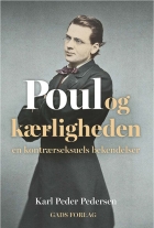 Karl Peder Pedersen (f. 1952): Poul og kærligheden : en kontrærseksuels bekendelser