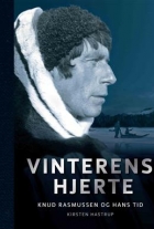 Kirsten Hastrup: Vinterens hjerte : Knud Rasmussen og hans tid