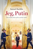 Samuel Rachlin: Jeg, Putin : det russiske forår og den russiske verden
