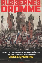 Vibeke Sperling: Russernes drømme : om det nye Ruslands selvforståelse - og Vestens misforståelser
