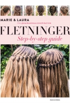 Laura Kristine Arnesen, Marie Moesgaard Wivel: Fletninger : step by step-guide til de flotteste flettede frisurer