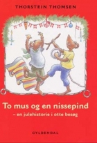 Thorstein Thomsen (f. 1950): To mus og en nissepind : en julehistorie i otte besøg