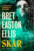 Bret Easton Ellis: Skår : roman