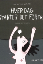 Line Kjeldsen Jensen (f. 1976): Hver dag starter det forfra : en slags graphic novel