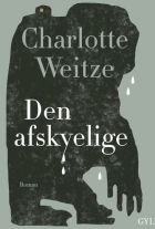 Charlotte Weitze: Den afskyelige : roman