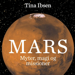 Tina Ibsen: Mars: myter, magi og missioner